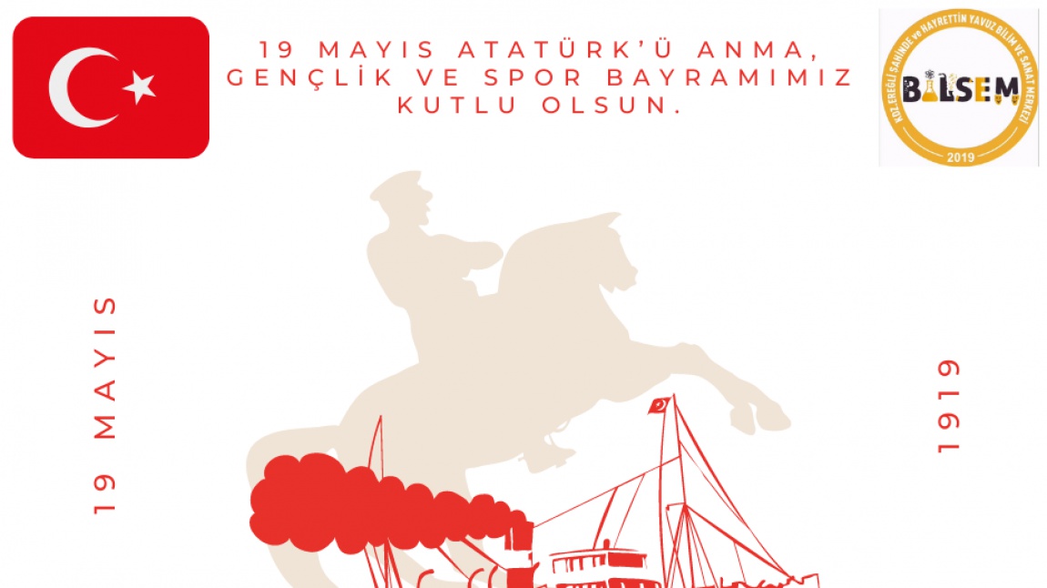 19 Mayıs Atatürk'ü Anma, Gençlik ve Spor Bayramı'mız Kutlu Olsun!